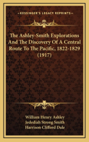 Ashley-Smith Explorations And The Discovery Of A Central Route To The Pacific, 1822-1829 (1917)