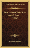 Was Heiszt Christlich-Sozial? Part 1-2 (1896)