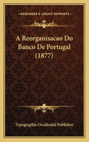 A Reorganisacao Do Banco De Portugal (1877)