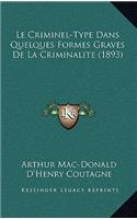 Le Criminel-Type Dans Quelques Formes Graves De La Criminalite (1893)