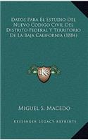 Datos Para El Estudio Del Nuevo Codigo Civil Del Distrito Federal Y Territorio De La Baja California (1884)