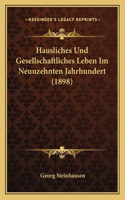 Hausliches Und Gesellschaftliches Leben Im Neunzehnten Jahrhundert (1898)