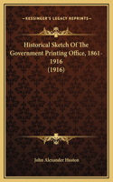 Historical Sketch Of The Government Printing Office, 1861-1916 (1916)