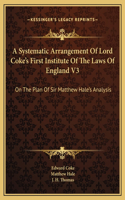 Systematic Arrangement Of Lord Coke's First Institute Of The Laws Of England V3