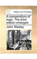 A Compendium of Logic. the Third Edition Enlarged.