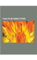 Thai Film Directors: Apichatpong Weerasethakul, Wisit Sasanatieng, Rattana Pestonji, Sombat Metanee, Pen-Ek Ratanaruang, Pang Brothers, Non