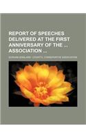 Report of Speeches Delivered at the First Anniversary of the Association