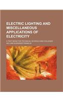 Electric Lighting and Miscellaneous Applications of Electricity; A Text Book for Technical Schools and Colleges