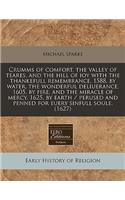 Crumms of Comfort, the Valley of Teares, and the Hill of Ioy with the Thankefull Remembrance, 1588, by Water, the Wonderful Deliuerance, 1605, by Fire, and the Miracle of Mercy, 1625, by Earth / Perused and Penned for Euery Sinfull Soule. (1627)