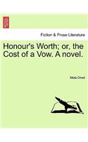 Honour's Worth; Or, the Cost of a Vow. a Novel.