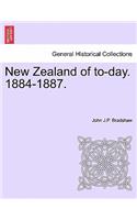 New Zealand of To-Day. 1884-1887.