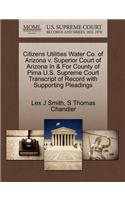 Citizens Utilities Water Co. of Arizona V. Superior Court of Arizona in & for County of Pima U.S. Supreme Court Transcript of Record with Supporting Pleadings