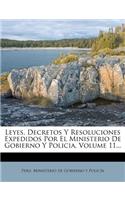 Leyes, Decretos Y Resoluciones Expedidos Por El Ministerio De Gobierno Y Policia, Volume 11...