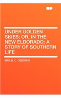 Under Golden Skies; Or, in the New Eldorado; A Story of Southern Life