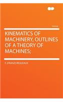 Kinematics of Machinery, Outlines of a Theory of Machines;