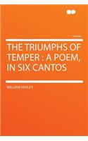 The Triumphs of Temper: A Poem, in Six Cantos