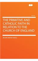 The Primitive and Catholic Faith in Relation to the Church of England