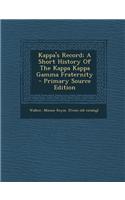 Kappa's Record; A Short History of the Kappa Kappa Gamma Fraternity - Primary Source Edition