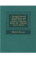 Abridged Decimal Classification and Relativ Index for Libraries, Clippings, Notes, Etc