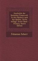 Geschichte Der Deutschen Frauenwelt. in Drei Buchern Nach Den Quellen, Dritte Auflage, Erster Band