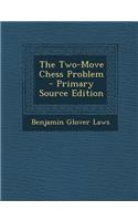 The Two-Move Chess Problem - Primary Source Edition