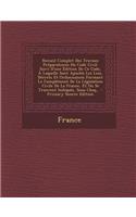 Recueil Complet Des Travaux Preparatoires Du Code Civil: Suivi D'Une Edition de Ce Code, a Laquelle Sont Ajoutes Les Lois, Decrets Et Ordonnances Formant Le Complement de La Legislation Civile de La France(French)