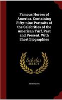 Famous Horses of America. Containing Fifty-nine Portraits of the Celebrities of the American Turf, Past and Present. With Short Biographies