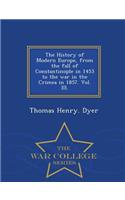 History of Modern Europe, from the fall of Constantinople in 1453 to the war in the Crimea in 1857. Vol. III. - War College Series