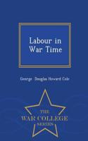 Labour in War Time - War College Series