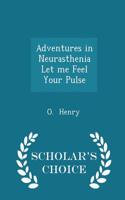 Adventures in Neurasthenia Let Me Feel Your Pulse - Scholar's Choice Edition