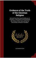 Evidence of the Truth of the Christian Religion: Derived from the Literal Fulfillment of Prophecy: Particularly as Illustrated by the History of the Jews, and by the Discoveries of Recent Traveller