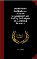 Notes on the Application of Attitude Measurement and Scaling Techniques in Marketing Research