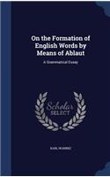 On the Formation of English Words by Means of Ablaut: A Grammatical Essay