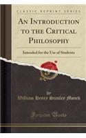 An Introduction to the Critical Philosophy: Intended for the Use of Students (Classic Reprint)