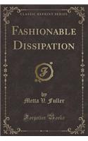 Fashionable Dissipation (Classic Reprint)