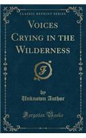 Voices Crying in the Wilderness (Classic Reprint)