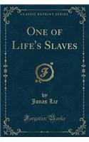 One of Life's Slaves (Classic Reprint)