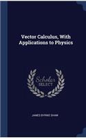 Vector Calculus, With Applications to Physics
