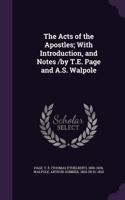 The Acts of the Apostles; With Introduction, and Notes /By T.E. Page and A.S. Walpole