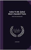 Index To Mr. [john] Muir's Sanskrit Texts: Parts First And Second(English)