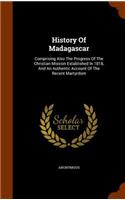 History Of Madagascar: Comprising Also The Progress Of The Christian Mission Established In 1818, And An Authentic Account Of The Recent Martyrdom(English)