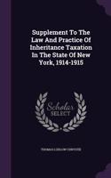 Supplement To The Law And Practice Of Inheritance Taxation In The State Of New York, 1914-1915