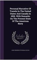 Personal Narrative Of Travels In The United States And Canada In 1826. With Remarks On The Present State Of The American Navy