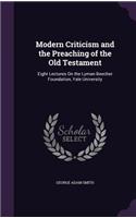 Modern Criticism and the Preaching of the Old Testament: Eight Lectures On the Lyman Beecher Foundation, Yale University