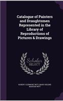 Catalogue of Painters and Draughtsmen Represented in the Library of Reproductions of Pictures & Drawings