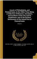 Annals of Philadelphia, and Pennsylvania, in the Olden Time; Being a Collection of Memoirs, Anecdotes, and Incidents of the City and Its Inhabitants, and of the Earliest Settlements of the Inland Part of Pennsylvania; Volume 2