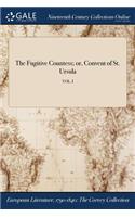 The Fugitive Countess; Or, Convent of St. Ursula; Vol. I