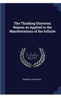 The Thinking Universe; Reason as Applied to the Manifestations of the Infinite