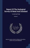 Report Of The Geological Survey Of Natal And Zululand: 1st-3d And Final; Volume 1