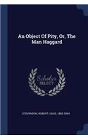 An Object Of Pity, Or, The Man Haggard